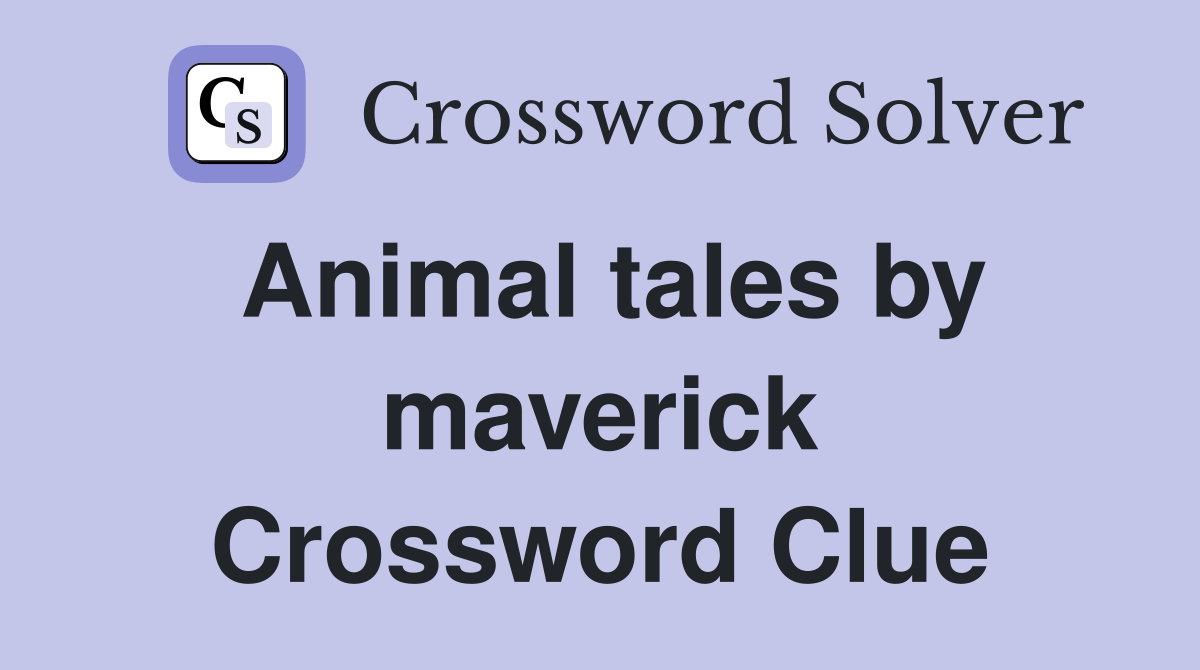 Animal tales by maverick Crossword Clue