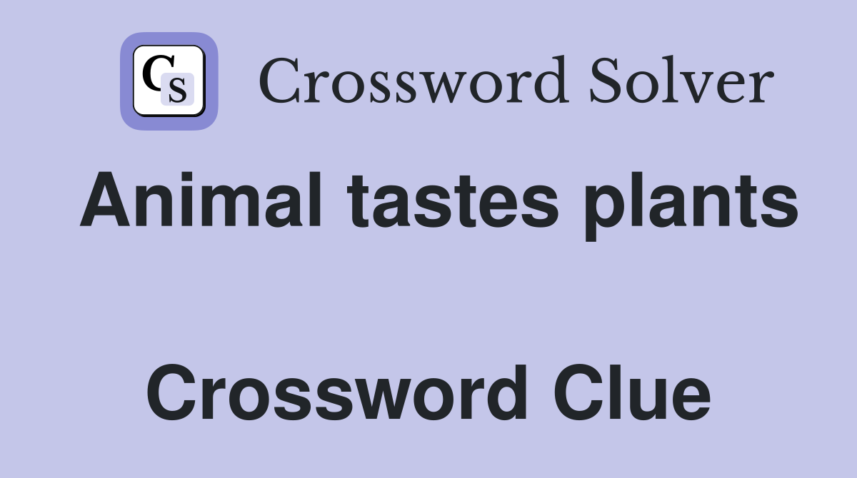 Animal tastes plants  Crossword Clue
