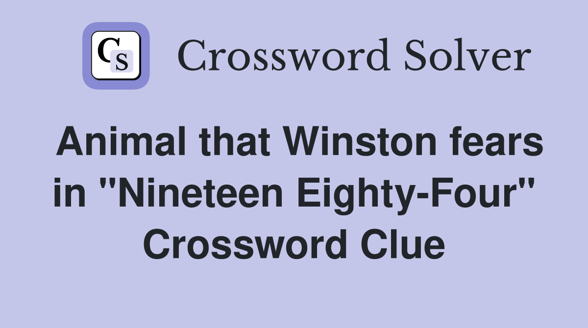 Animal that Winston fears in "Nineteen Eighty-Four" Crossword Clue
