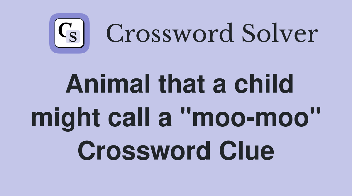 Animal that a child might call a "moo-moo" Crossword Clue