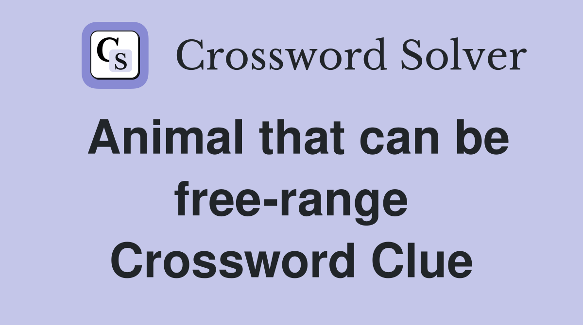 Animal that can be free-range Crossword Clue