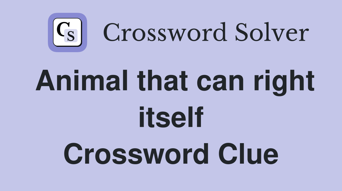Animal that can right itself Crossword Clue