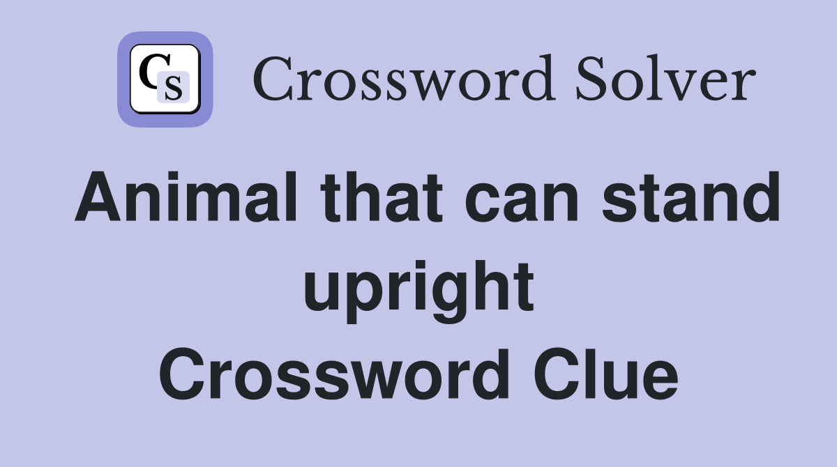 Animal that can stand upright Crossword Clue