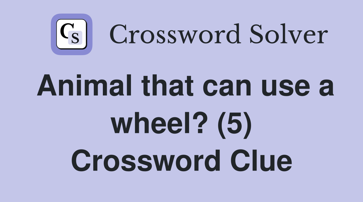 Animal that can use a wheel? (5) Crossword Clue