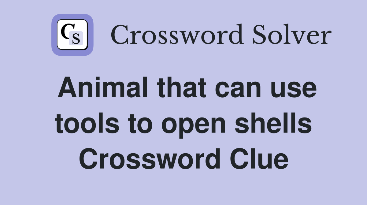 Animal that can use tools to open shells Crossword Clue