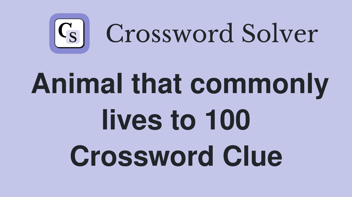 Animal that commonly lives to 100 Crossword Clue