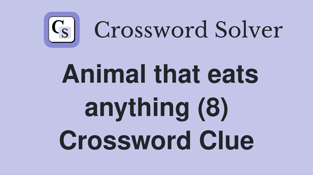Animal that eats anything (8) Crossword Clue