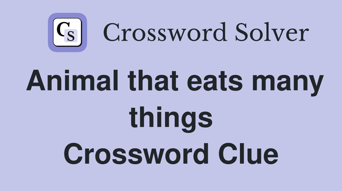 Animal that eats many things Crossword Clue