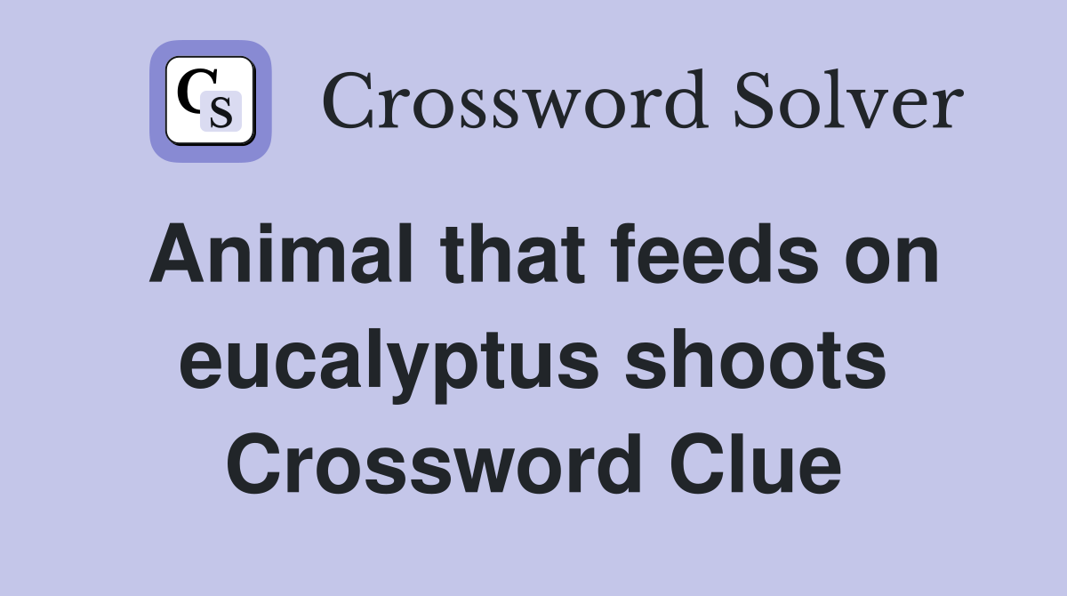 Animal that feeds on eucalyptus shoots Crossword Clue