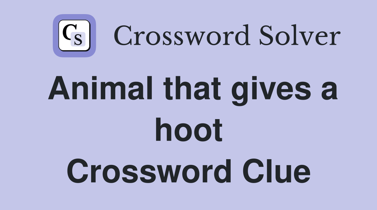Animal that gives a hoot Crossword Clue