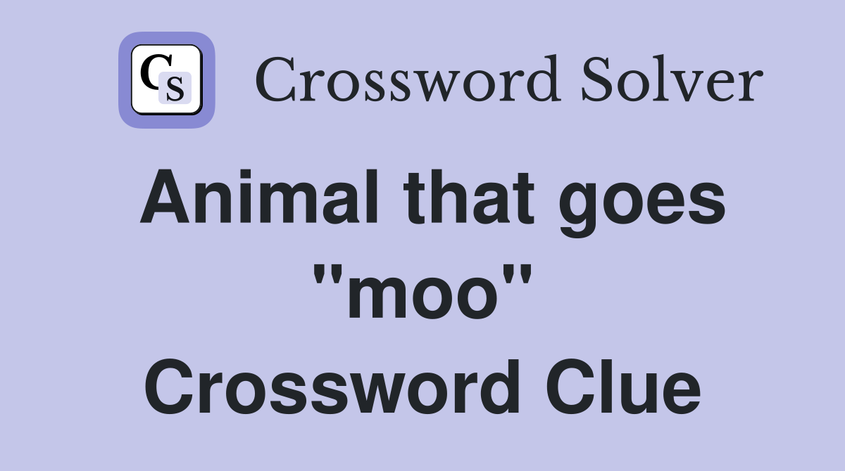 Animal that goes "moo" Crossword Clue