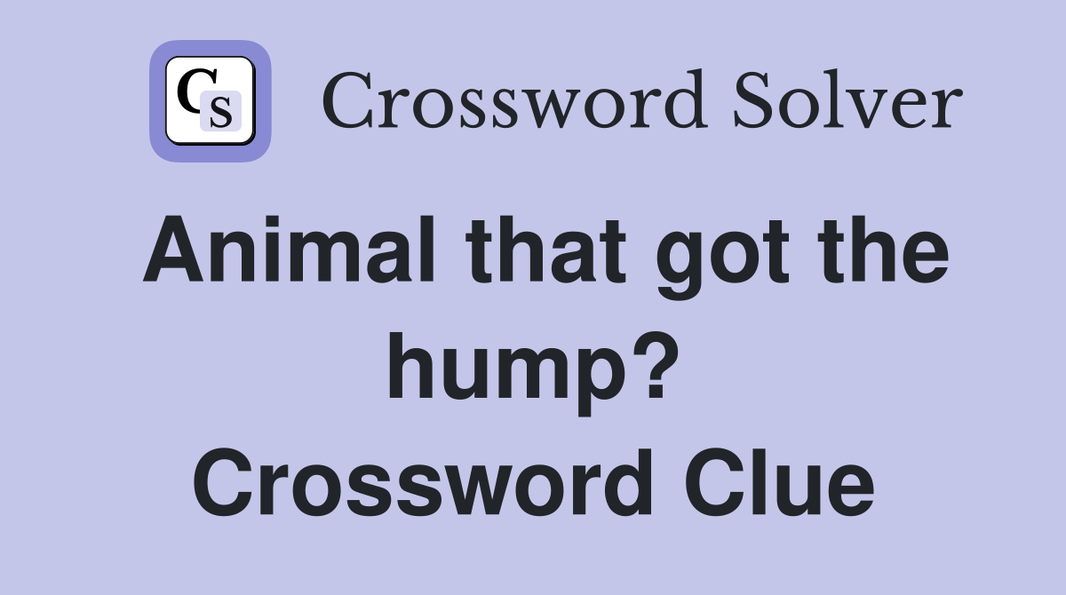 Animal that got the hump? Crossword Clue