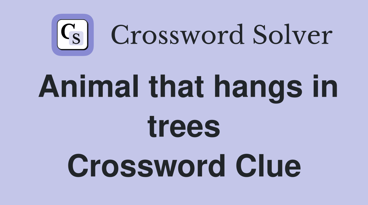 Animal that hangs in trees Crossword Clue