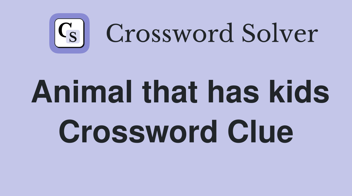 Animal that has kids Crossword Clue