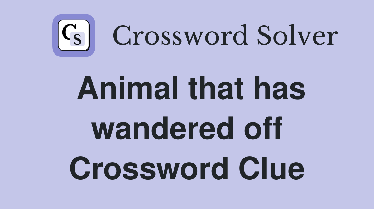 Animal that has wandered off Crossword Clue