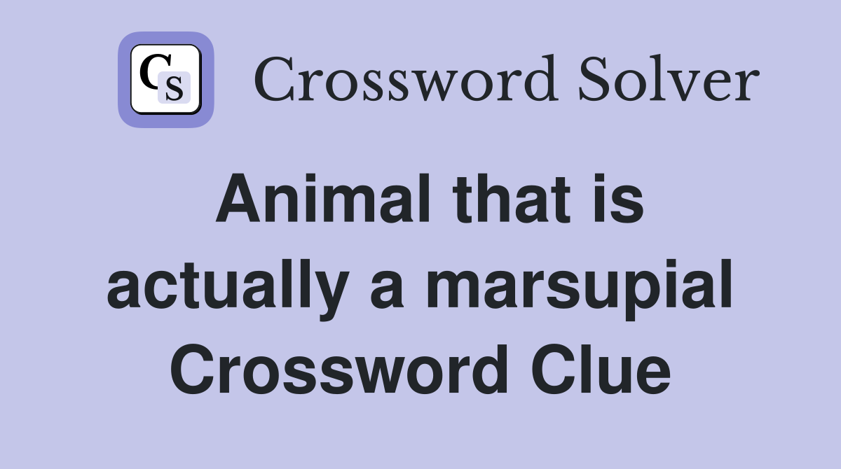 Animal that is actually a marsupial Crossword Clue