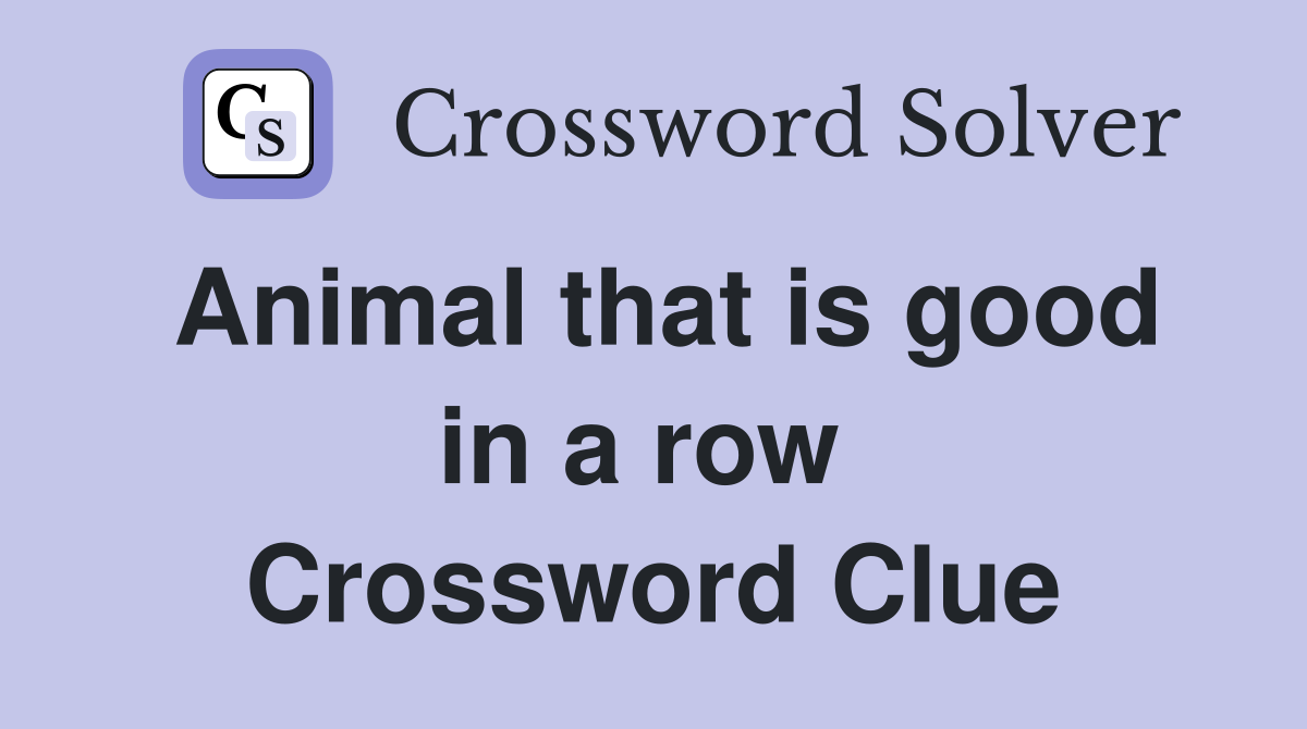 Animal that is good in a row  Crossword Clue