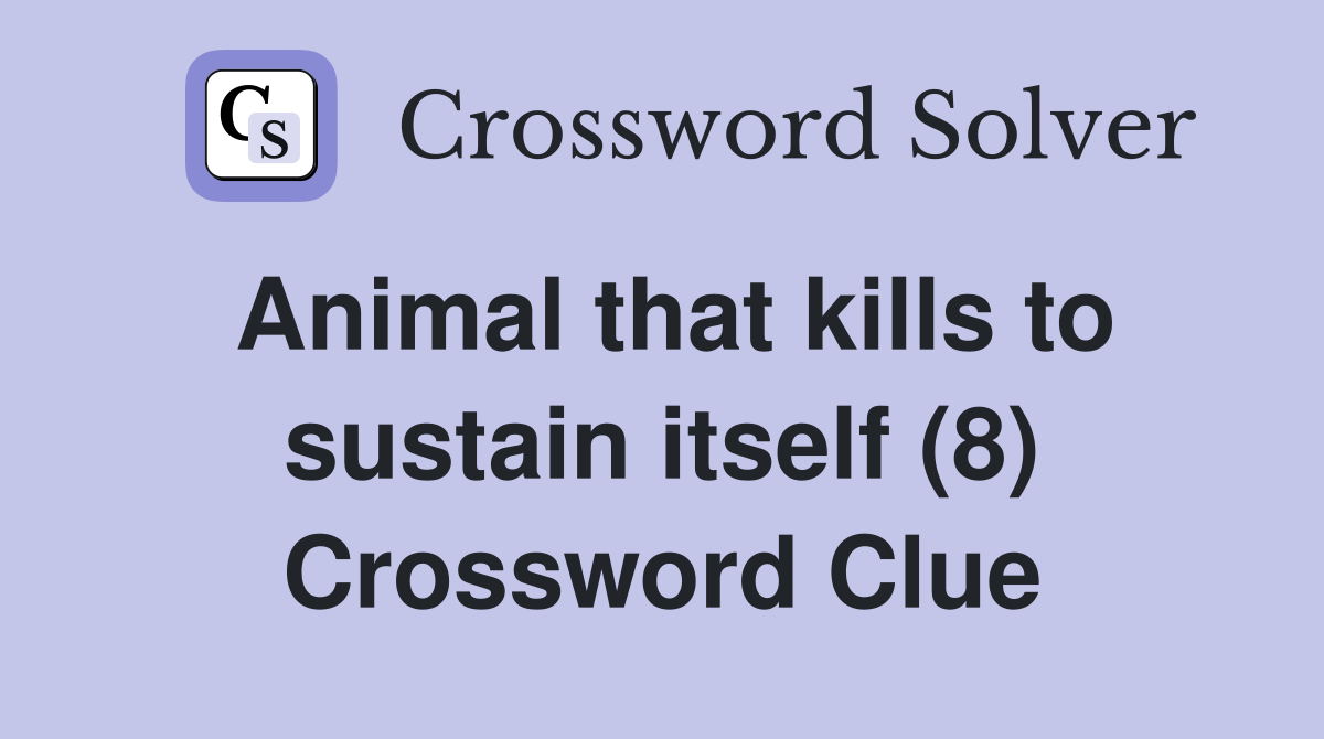Animal that kills to sustain itself (8) Crossword Clue