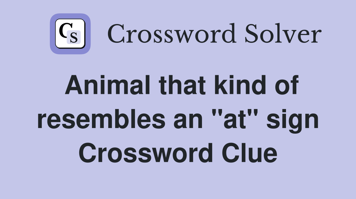 Animal that kind of resembles an "at" sign Crossword Clue