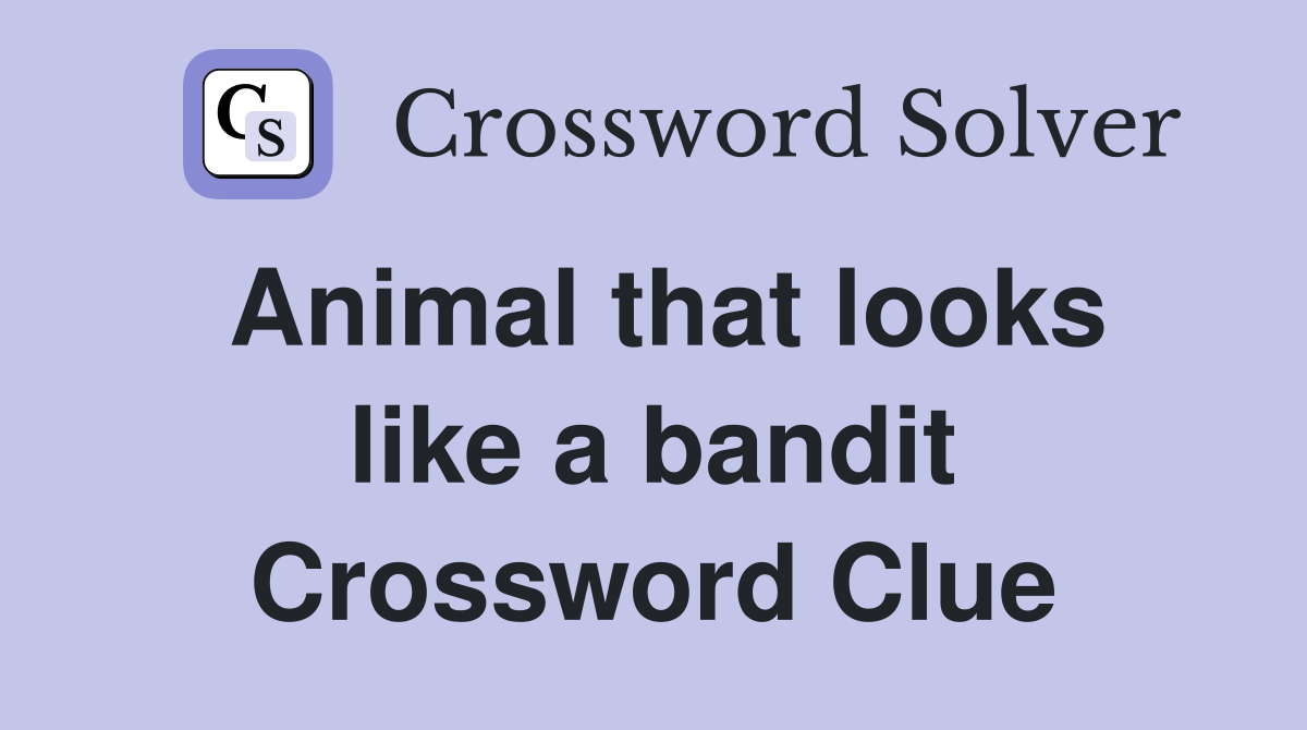 Animal that looks like a bandit Crossword Clue