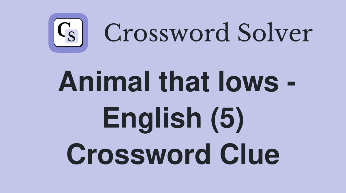 Animal that lows - English (5) Crossword Clue