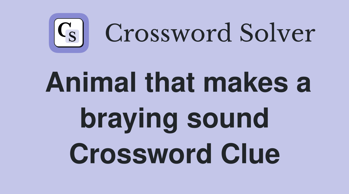 Animal that makes a braying sound Crossword Clue