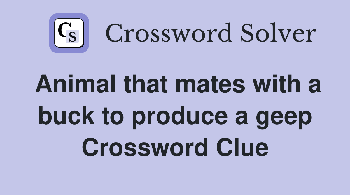 Animal that mates with a buck to produce a geep Crossword Clue