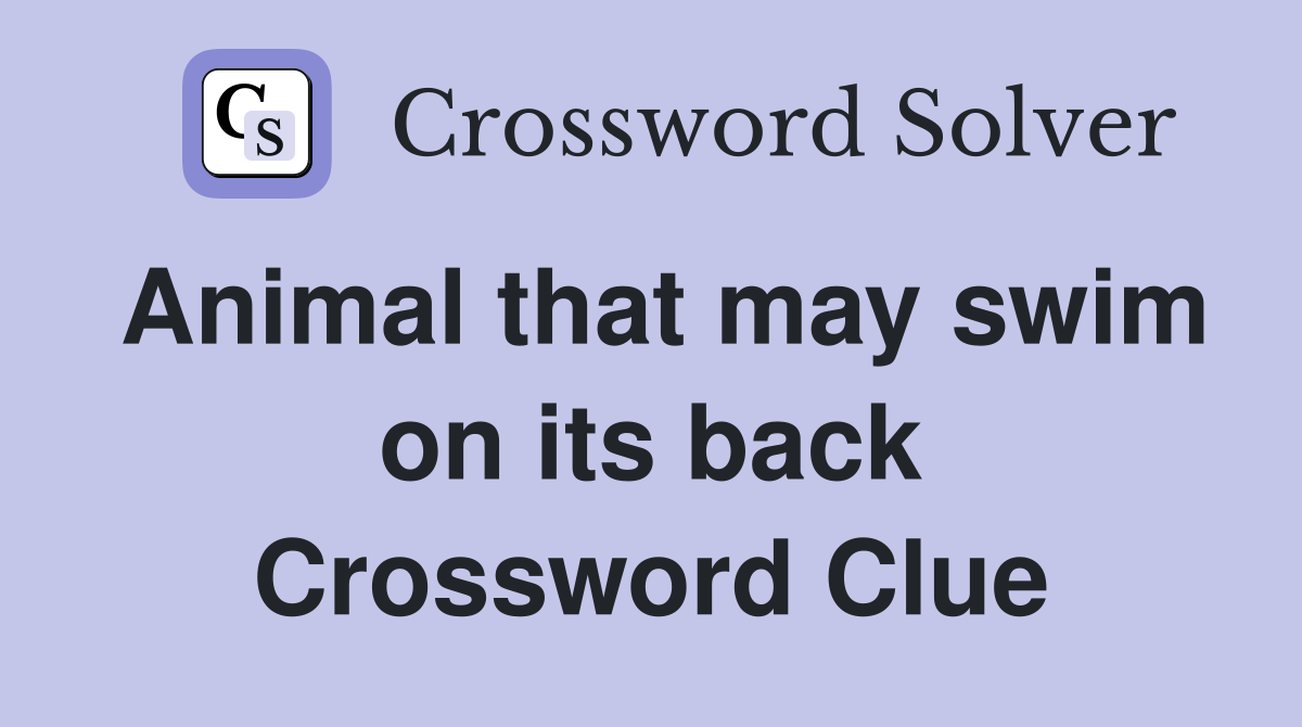 Animal that may swim on its back Crossword Clue