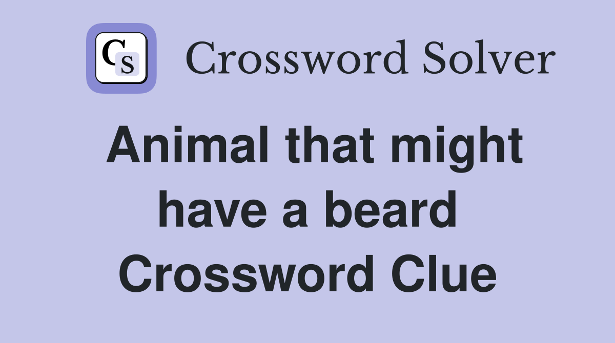 Animal that might have a beard Crossword Clue