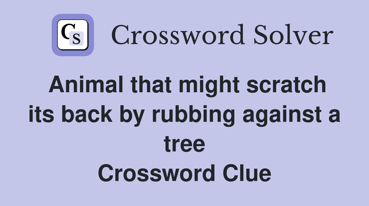 Animal that might scratch its back by rubbing against a tree Crossword Clue