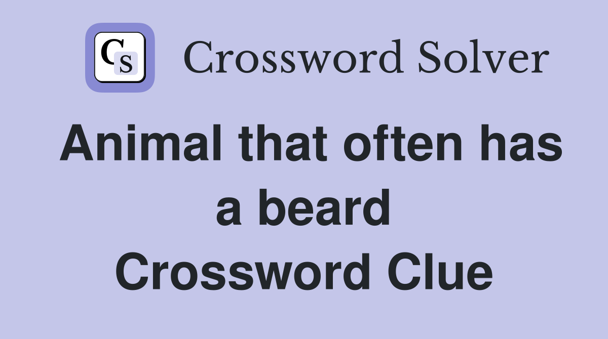 Animal that often has a beard Crossword Clue