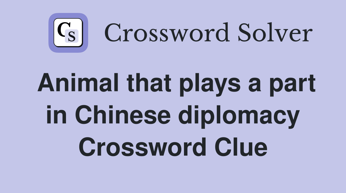 Animal that plays a part in Chinese diplomacy Crossword Clue