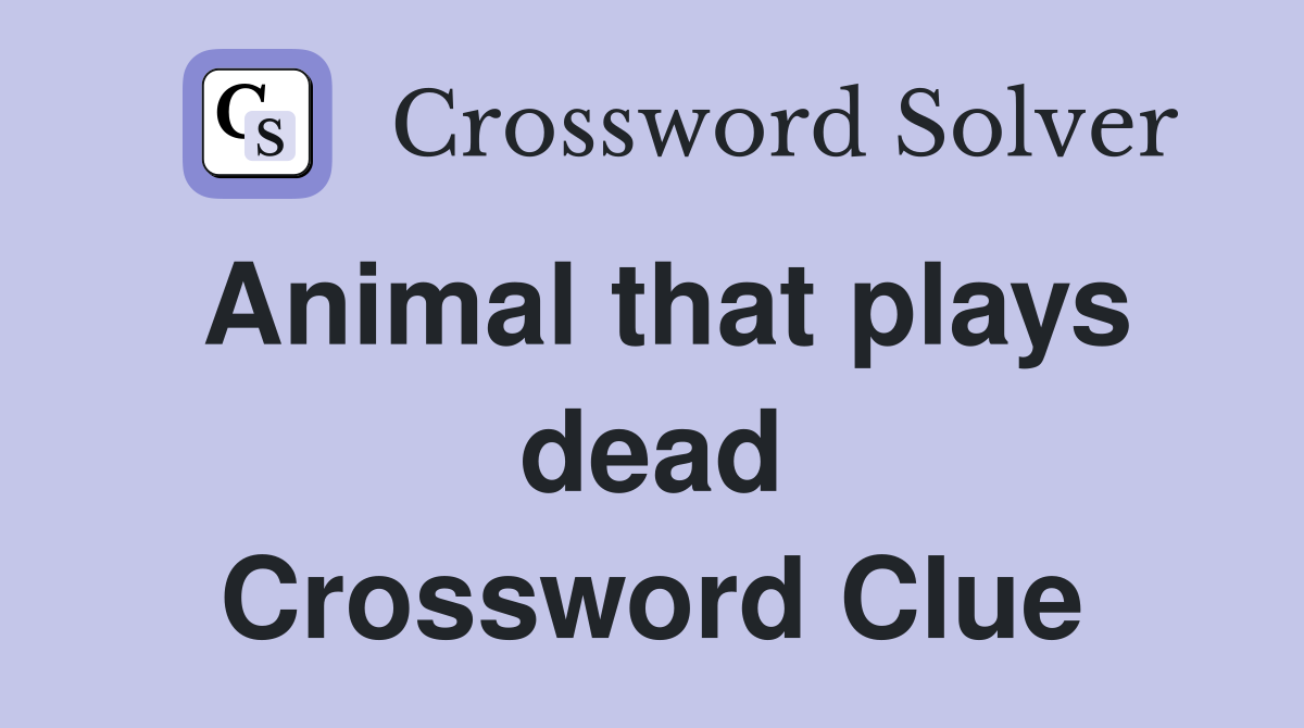 Animal that plays dead Crossword Clue