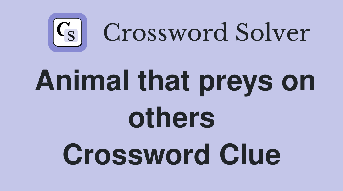 Animal that preys on others Crossword Clue