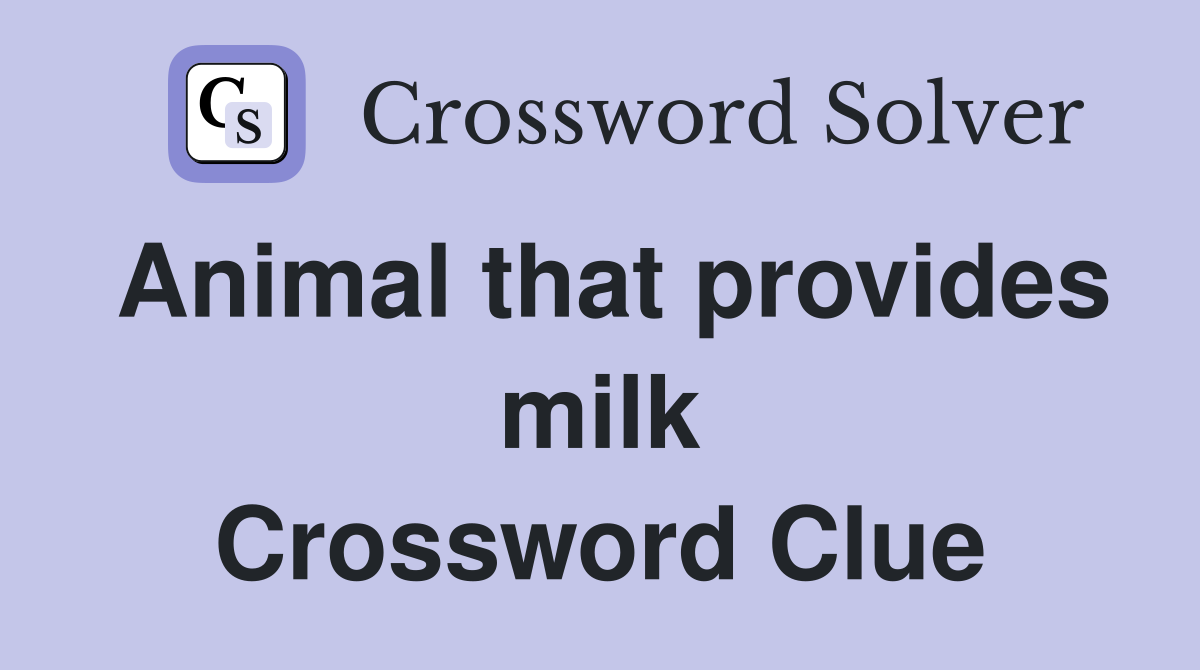 Animal that provides milk Crossword Clue