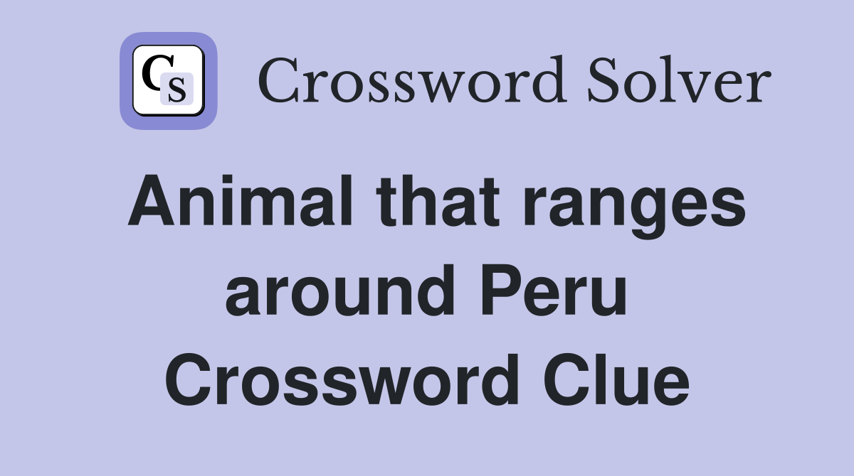 Animal that ranges around Peru Crossword Clue