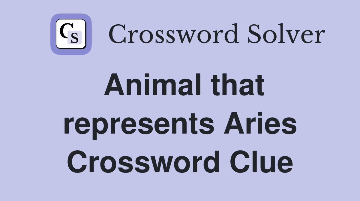Animal that represents Aries Crossword Clue