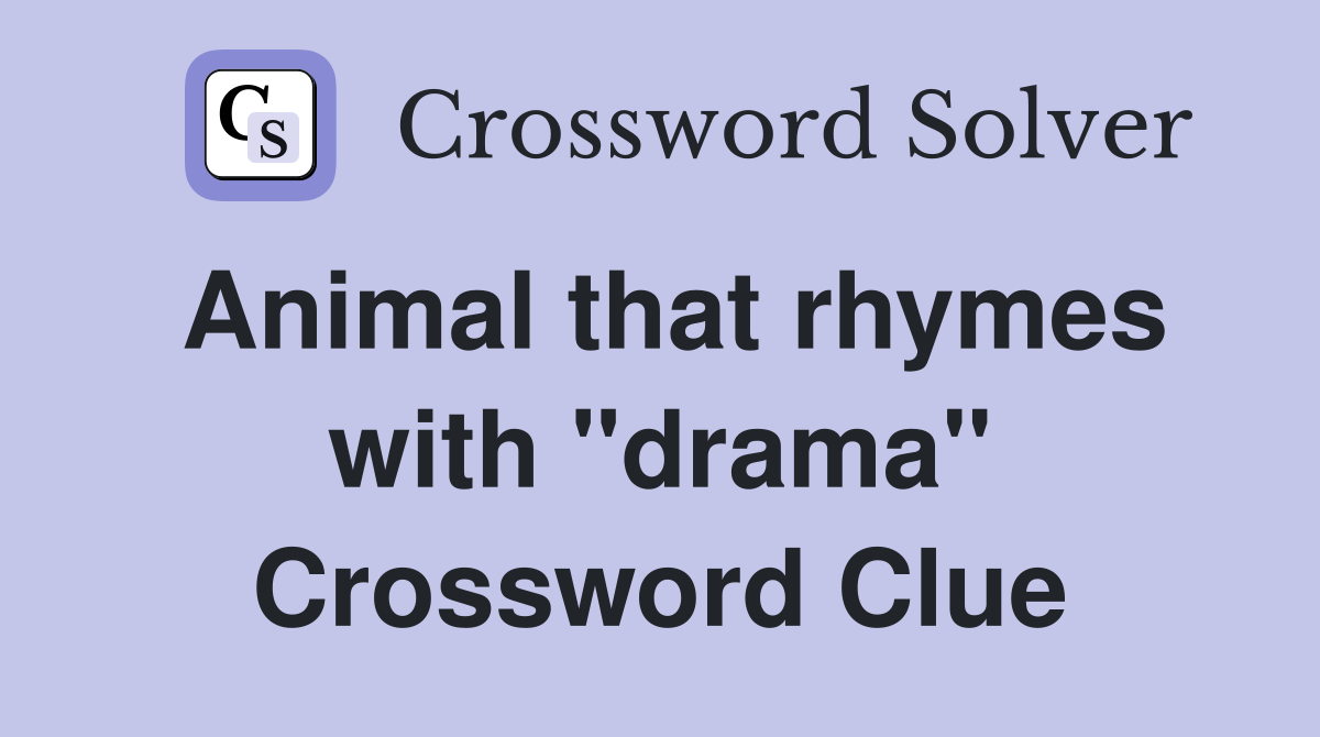 Animal that rhymes with "drama" Crossword Clue
