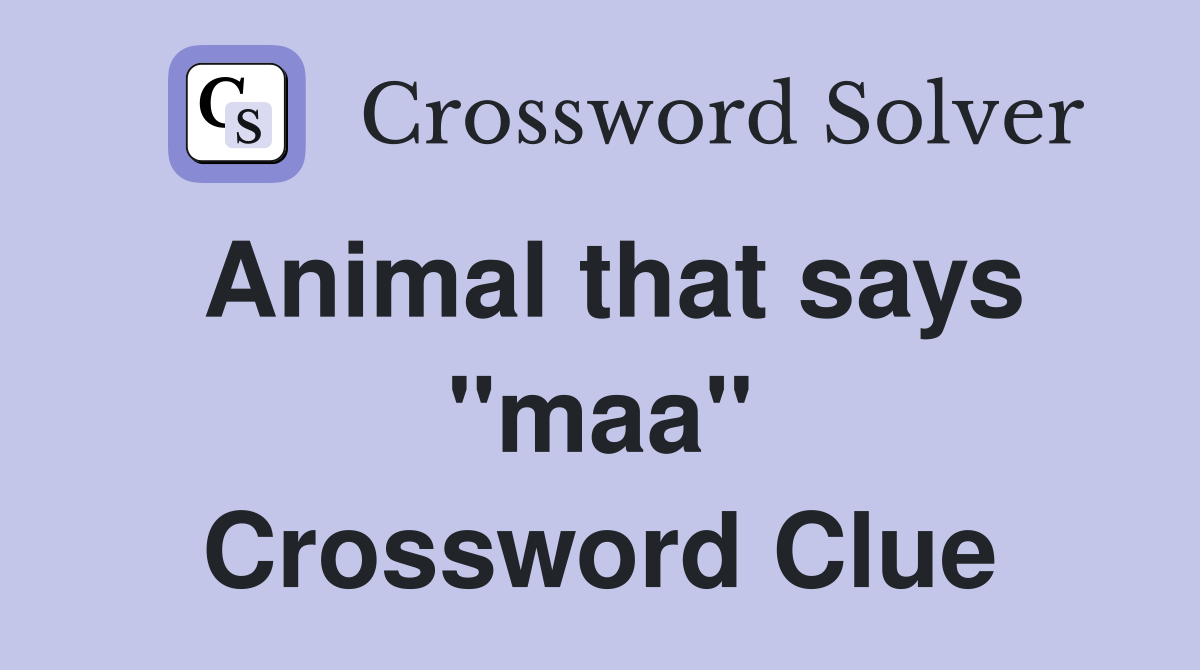 Animal that says "maa" Crossword Clue