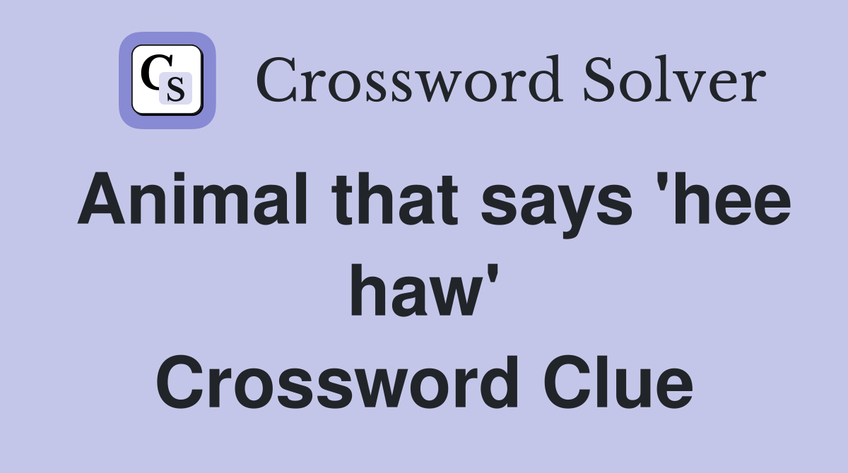 Animal that says 'hee haw' Crossword Clue