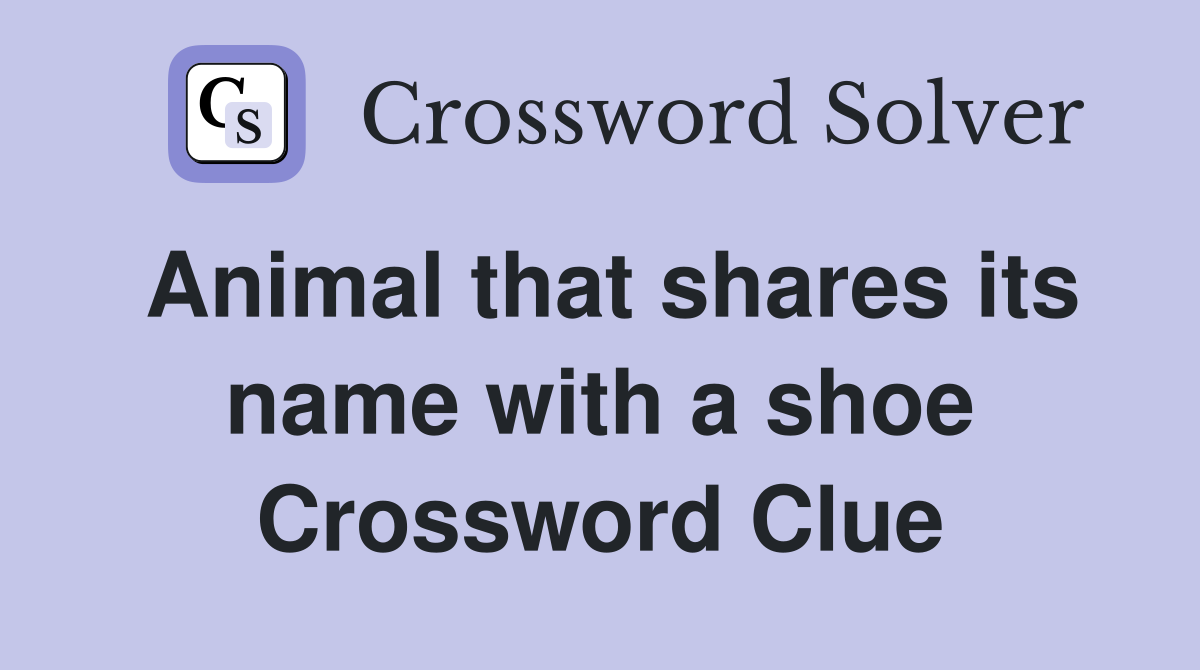 Animal that shares its name with a shoe Crossword Clue