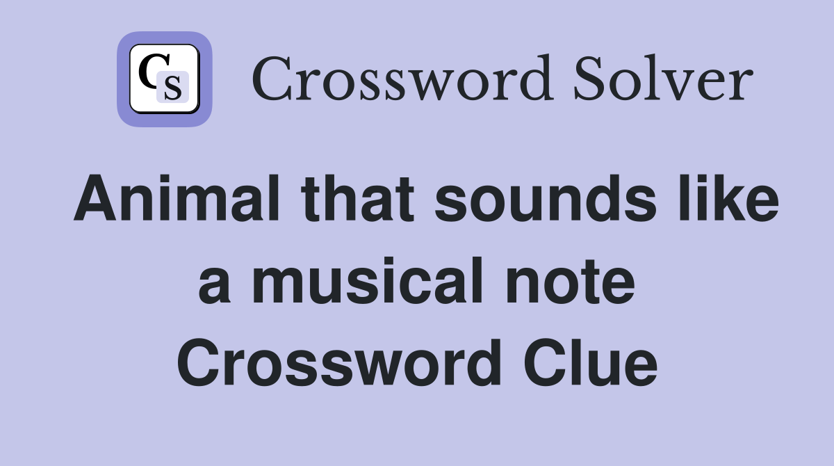 Animal that sounds like a musical note Crossword Clue