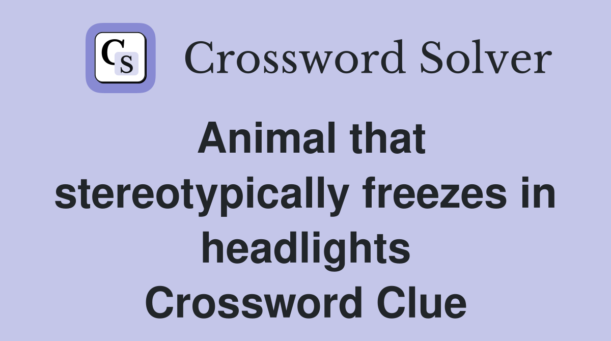 Animal that stereotypically freezes in headlights Crossword Clue