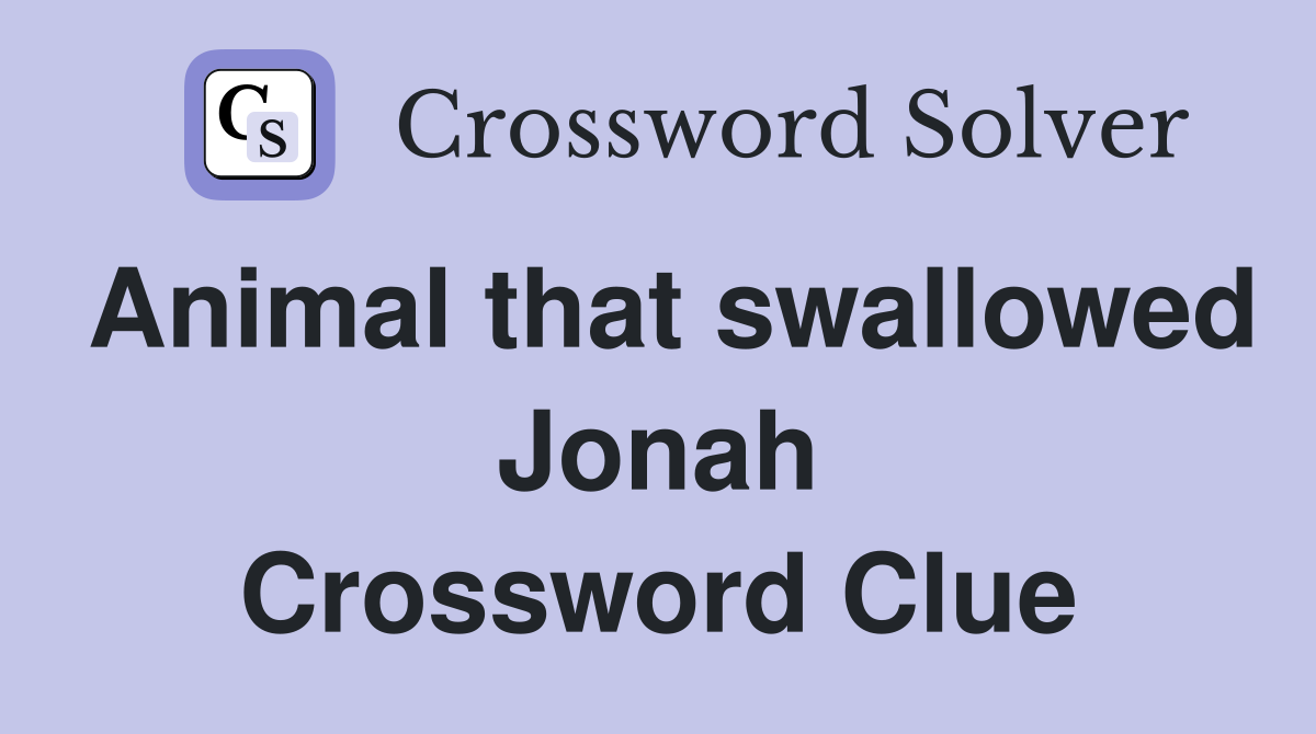Animal that swallowed Jonah Crossword Clue