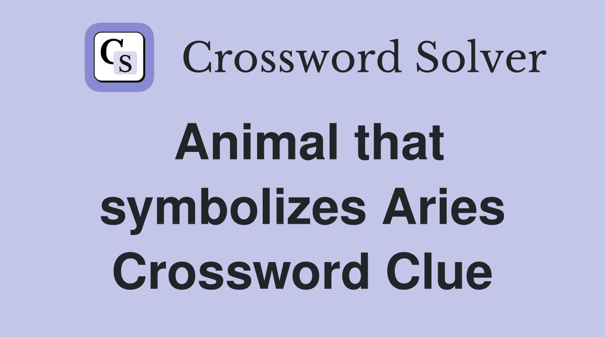 Animal that symbolizes Aries Crossword Clue