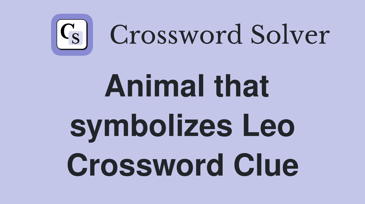 Animal that symbolizes Leo Crossword Clue