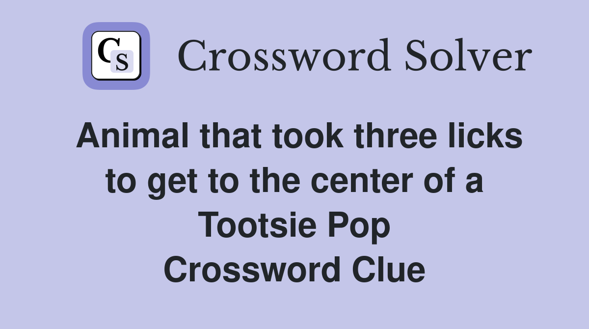 Animal that took three licks to get to the center of a Tootsie Pop Crossword Clue