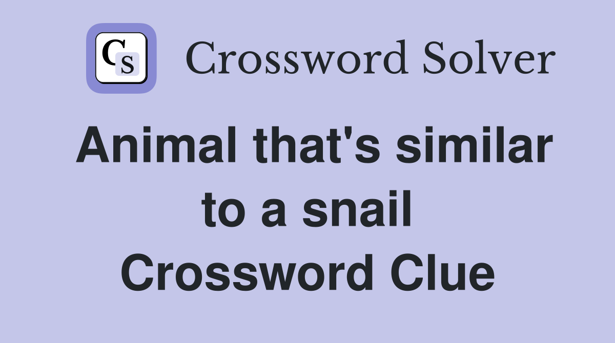 Animal that's similar to a snail Crossword Clue