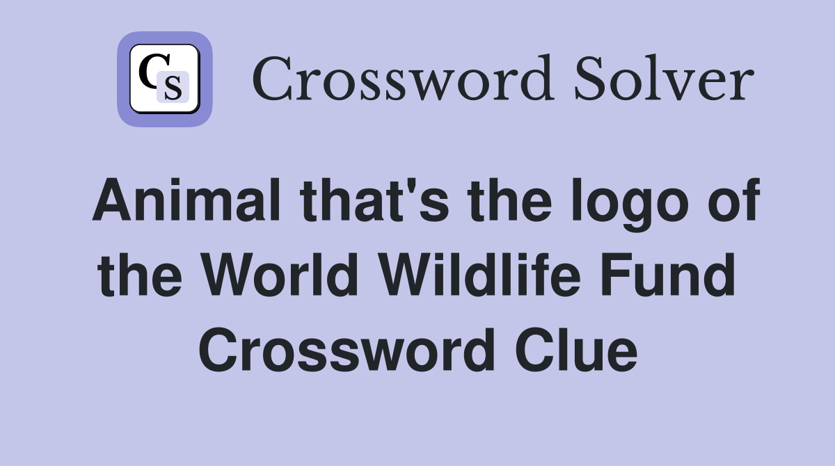 Animal that's the logo of the World Wildlife Fund Crossword Clue