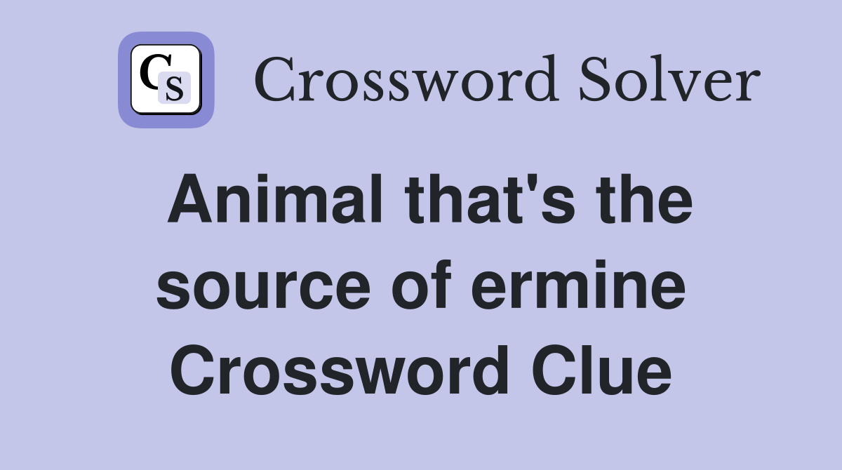 Animal that's the source of ermine Crossword Clue